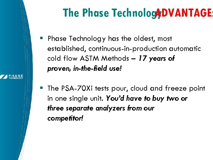 The Phase Technology ADVANTAGE: § Phase Technology has the oldest, most established, continuous-in-production automatic