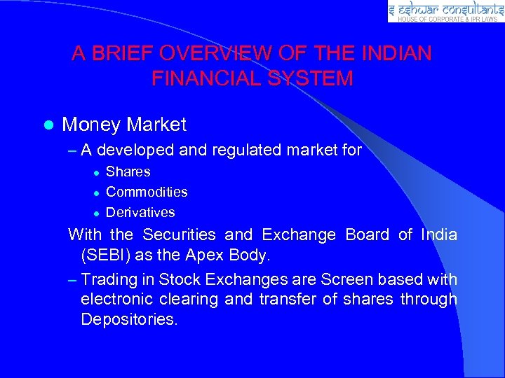 A BRIEF OVERVIEW OF THE INDIAN FINANCIAL SYSTEM Money Market – A developed and