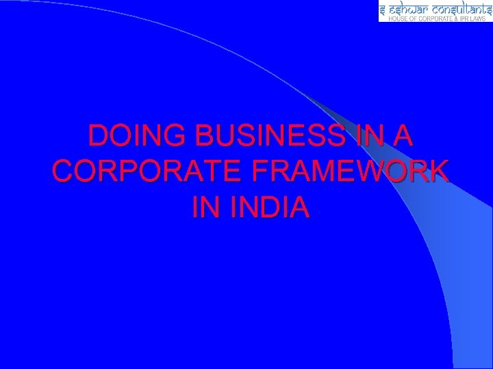 DOING BUSINESS IN A CORPORATE FRAMEWORK IN INDIA 