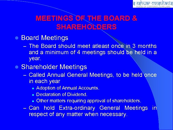 MEETINGS OF THE BOARD & SHAREHOLDERS Board Meetings – The Board should meet atleast