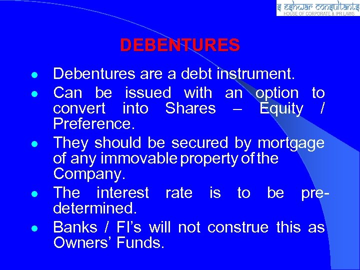 DEBENTURES Debentures are a debt instrument. Can be issued with an option to convert