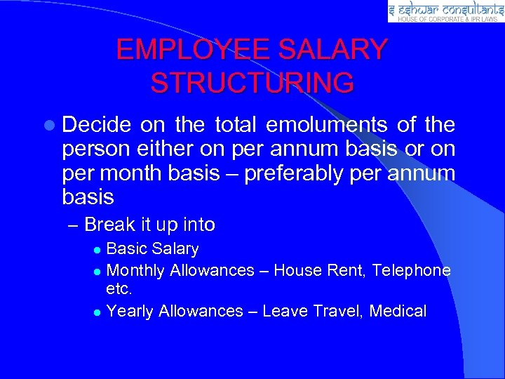 EMPLOYEE SALARY STRUCTURING Decide on the total emoluments of the person either on per