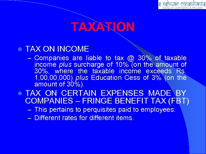 TAXATION TAX ON INCOME – Companies are liable to tax @ 30% of taxable