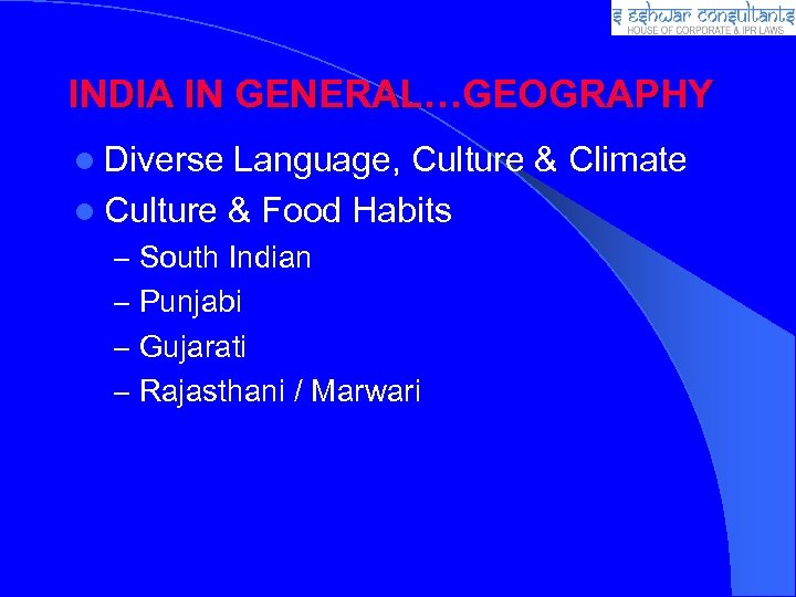 INDIA IN GENERAL…GEOGRAPHY Diverse Language, Culture & Climate Culture & Food Habits – South