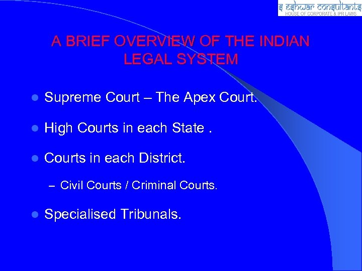 A BRIEF OVERVIEW OF THE INDIAN LEGAL SYSTEM Supreme Court – The Apex Court.