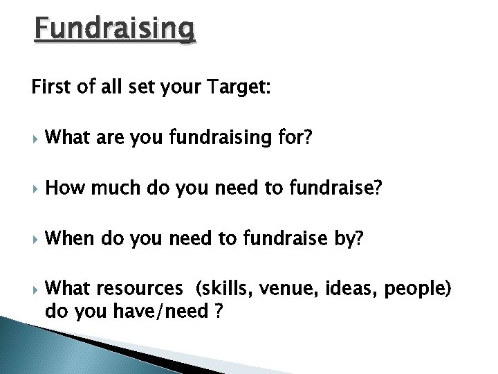 Fundraising First of all set your Target: What are you fundraising for? How much