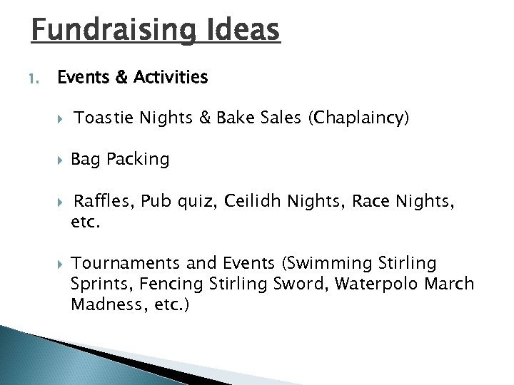 Fundraising Ideas 1. Events & Activities Toastie Nights & Bake Sales (Chaplaincy) Bag Packing