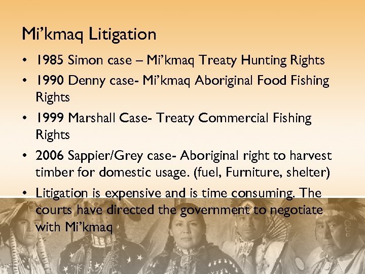 Mi’kmaq Litigation • 1985 Simon case – Mi’kmaq Treaty Hunting Rights • 1990 Denny