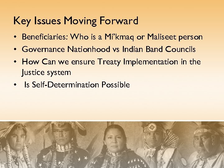 Key Issues Moving Forward • Beneficiaries: Who is a Mi’kmaq or Maliseet person •