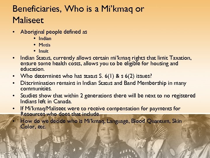 Beneficiaries, Who is a Mi’kmaq or Maliseet • Aboriginal people defined as • Indian