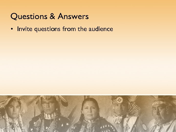 Questions & Answers • Invite questions from the audience 