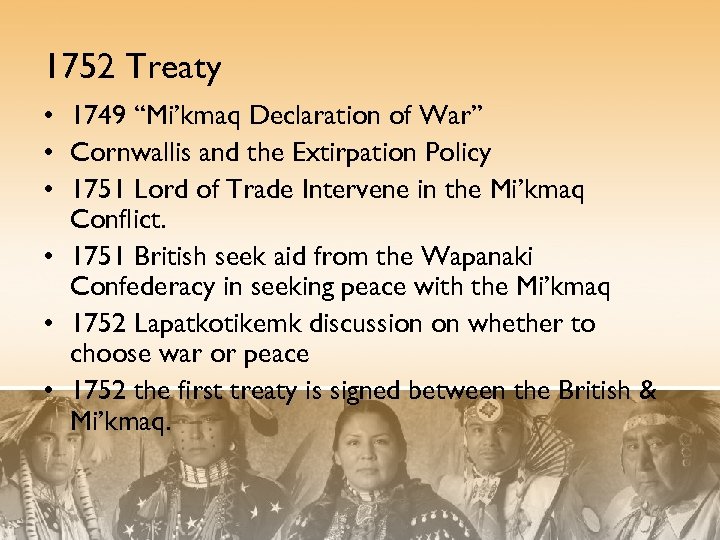 1752 Treaty • 1749 “Mi’kmaq Declaration of War” • Cornwallis and the Extirpation Policy