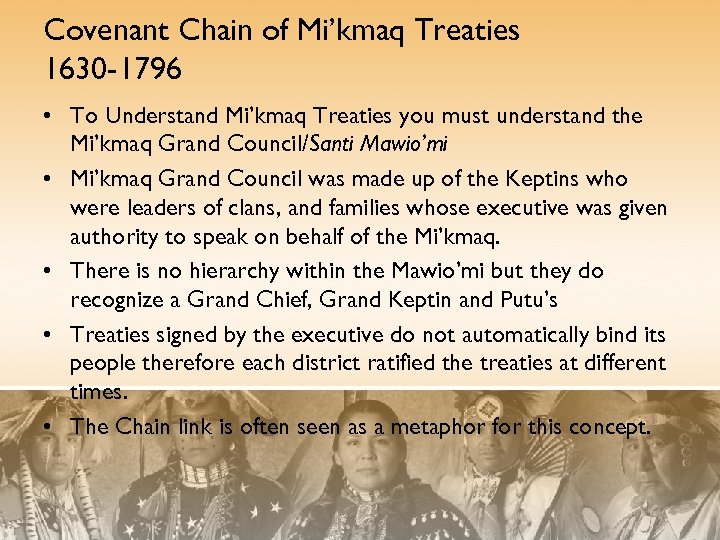 Covenant Chain of Mi’kmaq Treaties 1630 -1796 • To Understand Mi’kmaq Treaties you must