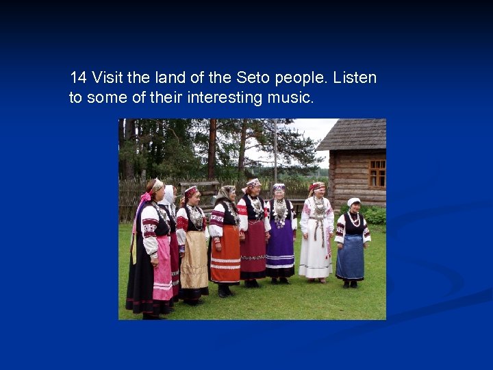 14 Visit the land of the Seto people. Listen to some of their interesting