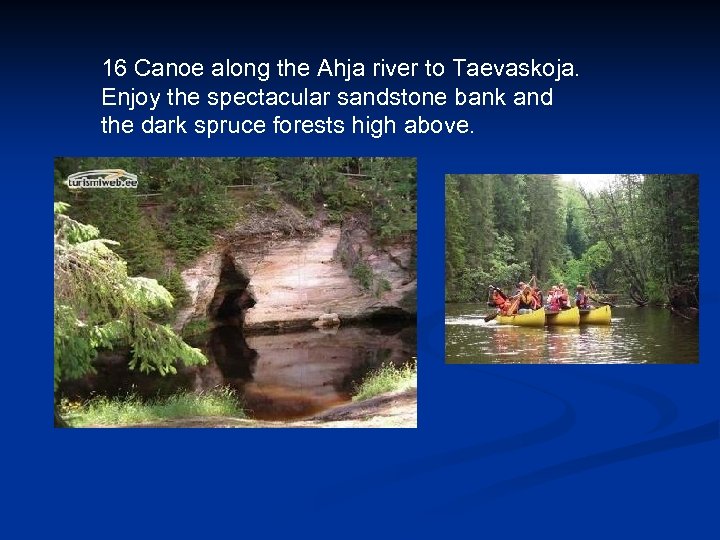 16 Canoe along the Ahja river to Taevaskoja. Enjoy the spectacular sandstone bank and