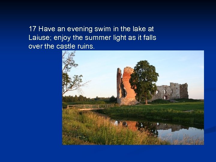 17 Have an evening swim in the lake at Laiuse; enjoy the summer light