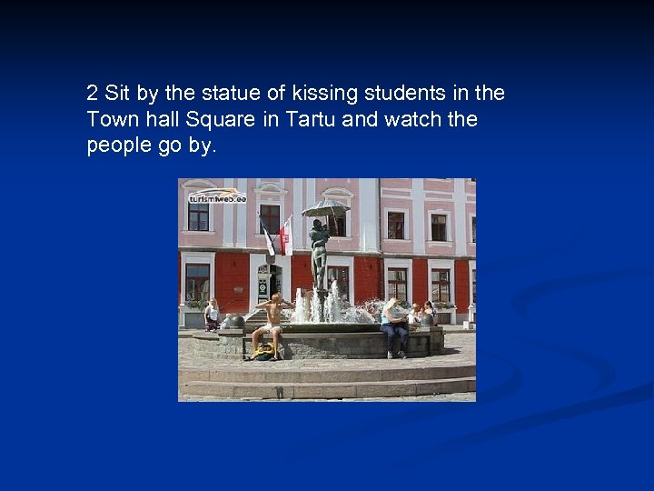 2 Sit by the statue of kissing students in the Town hall Square in