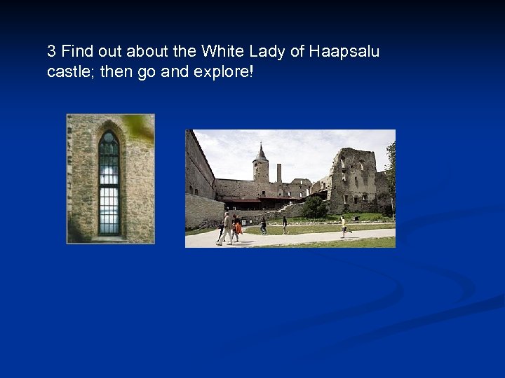 3 Find out about the White Lady of Haapsalu castle; then go and explore!