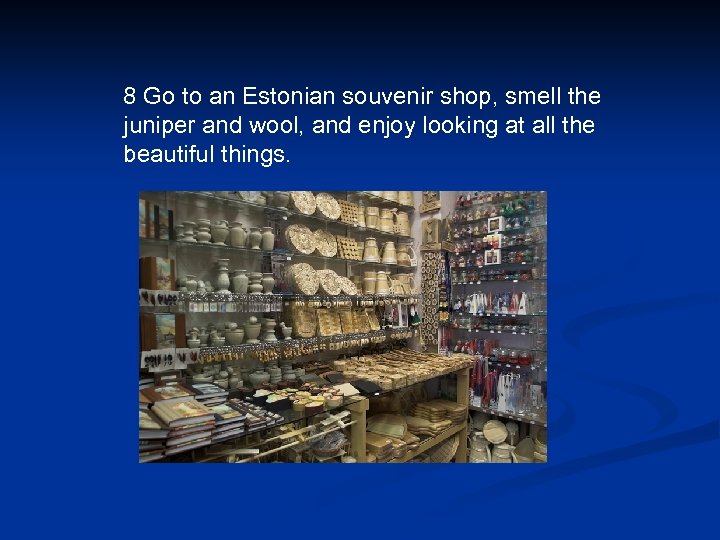 8 Go to an Estonian souvenir shop, smell the juniper and wool, and enjoy