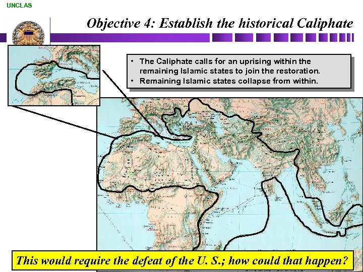 UNCLAS Objective 4: Establish the historical Caliphate • The Caliphate calls for an uprising