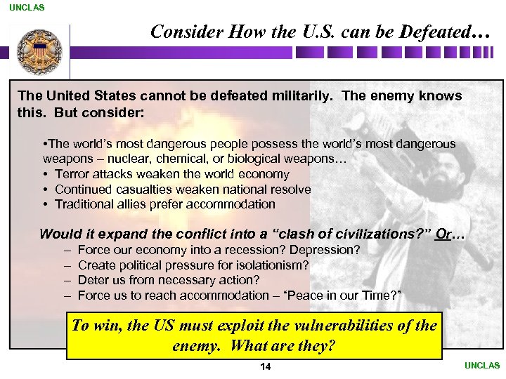 UNCLAS Consider How the U. S. can be Defeated… The United States cannot be
