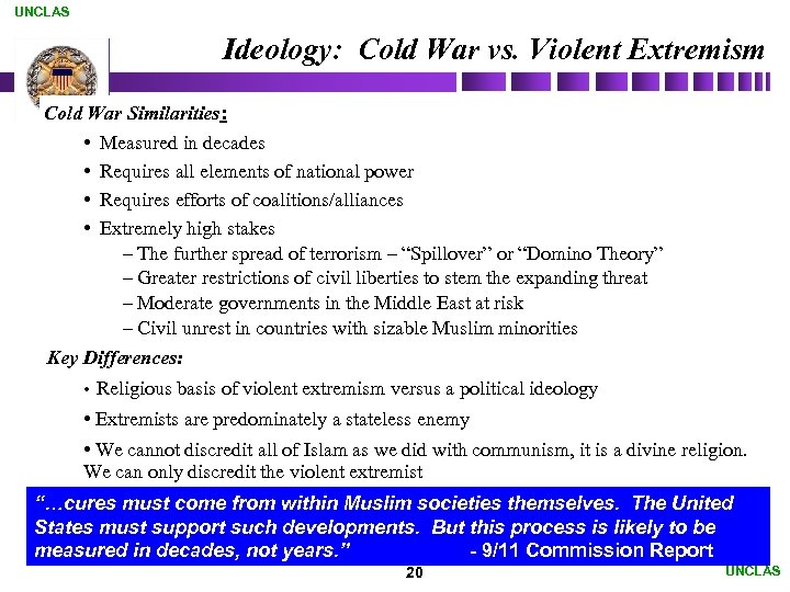 UNCLAS Ideology: Cold War vs. Violent Extremism Cold War Similarities: • • Measured in