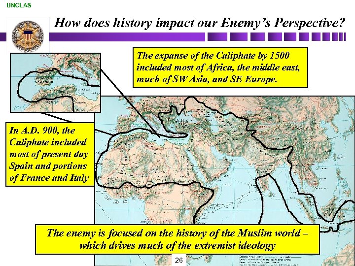UNCLAS How does history impact our Enemy’s Perspective? The expanse of the Caliphate by