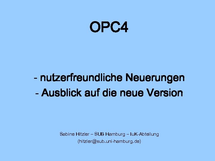 OPC 4 - nutzerfreundliche Neuerungen - Ausblick auf die neue Version Sabine Hitzler –