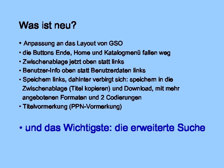 Was ist neu? • Anpassung an das Layout von GSO • die Buttons Ende,