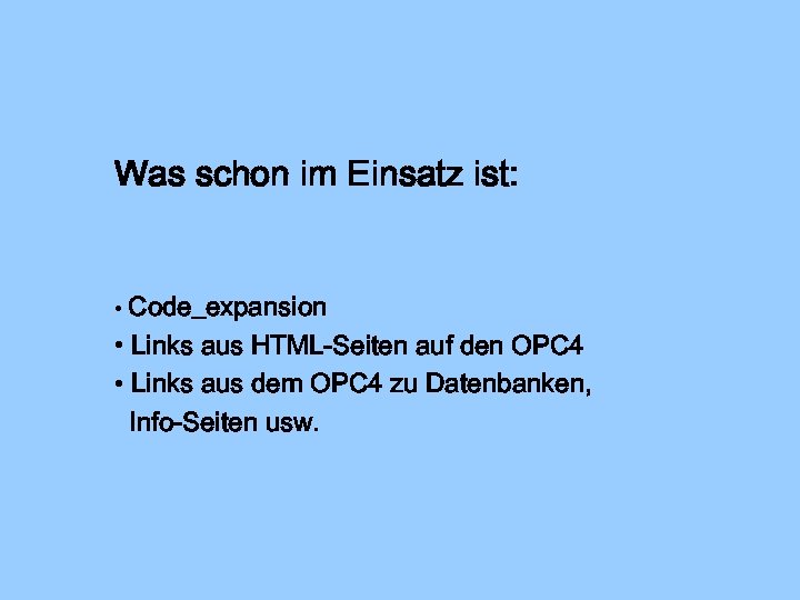 Was schon im Einsatz ist: • Code_expansion • Links aus HTML-Seiten auf den OPC