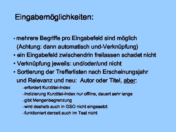 Eingabemöglichkeiten: • mehrere Begriffe pro Eingabefeld sind möglich (Achtung: dann automatisch und-Verknüpfung) • ein