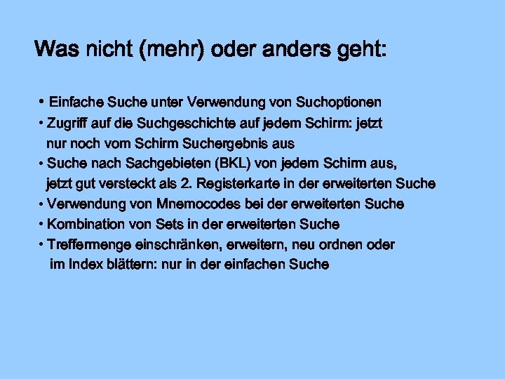 Was nicht (mehr) oder anders geht: • Einfache Suche unter Verwendung von Suchoptionen •