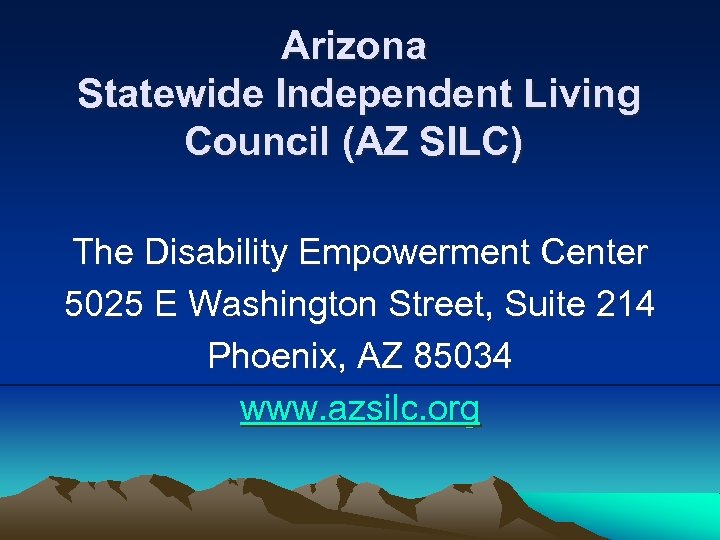 Arizona Statewide Independent Living Council (AZ SILC) The Disability Empowerment Center 5025 E Washington