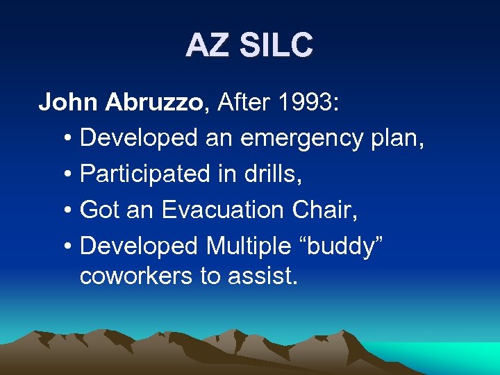 AZ SILC John Abruzzo, After 1993: • Developed an emergency plan, • Participated in