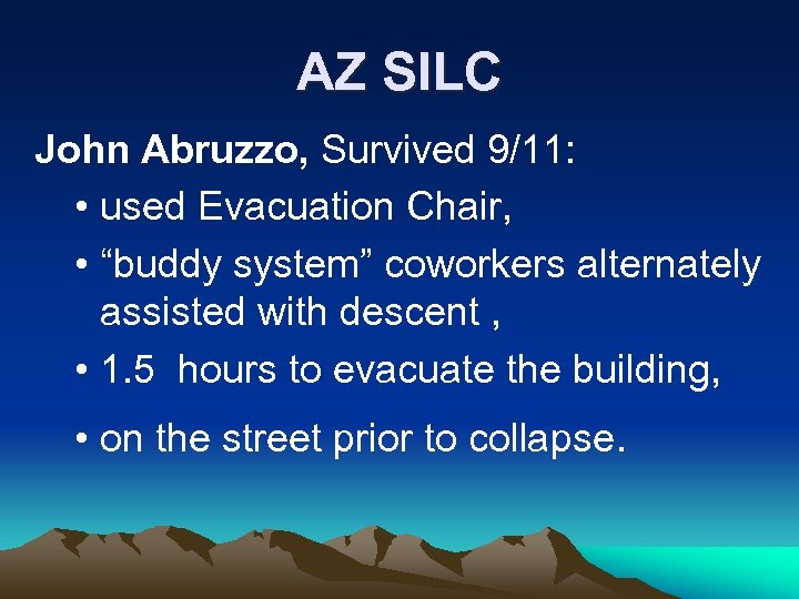 AZ SILC John Abruzzo, Survived 9/11: • used Evacuation Chair, • “buddy system” coworkers