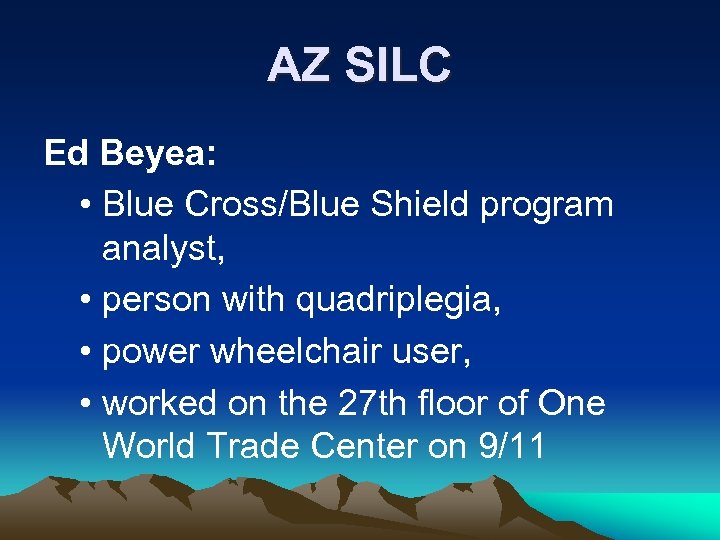 AZ SILC Ed Beyea: • Blue Cross/Blue Shield program analyst, • person with quadriplegia,