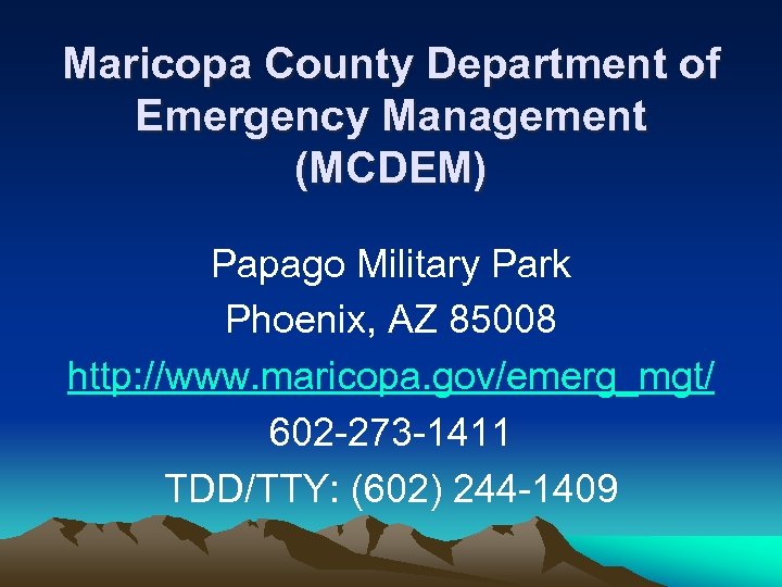 Maricopa County Department of Emergency Management (MCDEM) Papago Military Park Phoenix, AZ 85008 http: