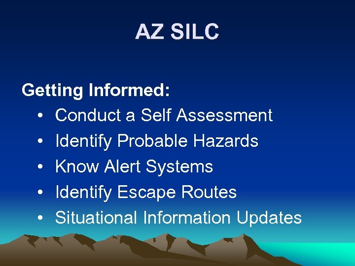 AZ SILC Getting Informed: • Conduct a Self Assessment • Identify Probable Hazards •