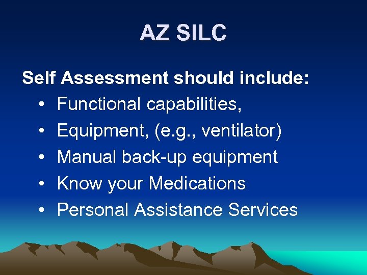 AZ SILC Self Assessment should include: • Functional capabilities, • Equipment, (e. g. ,
