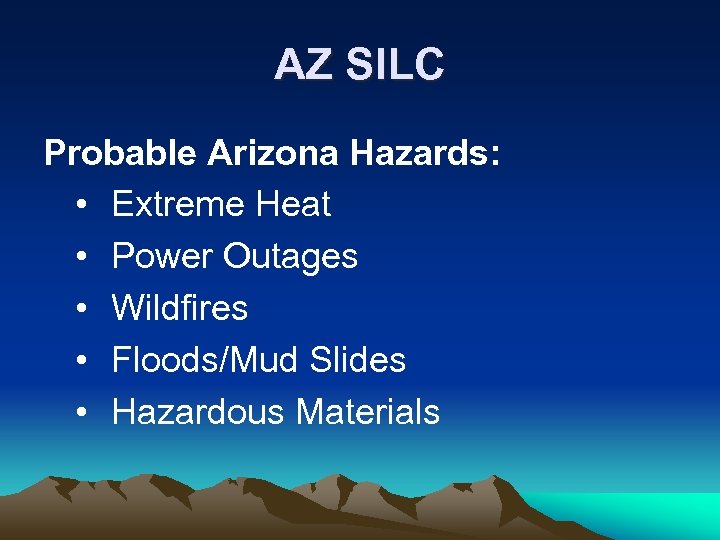 AZ SILC Probable Arizona Hazards: • Extreme Heat • Power Outages • Wildfires •