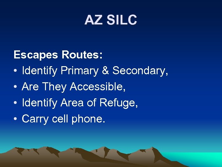 AZ SILC Escapes Routes: • Identify Primary & Secondary, • Are They Accessible, •