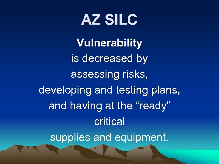 AZ SILC Vulnerability is decreased by assessing risks, developing and testing plans, and having