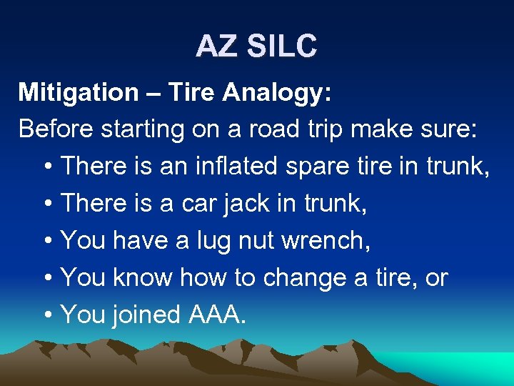 AZ SILC Mitigation – Tire Analogy: Before starting on a road trip make sure:
