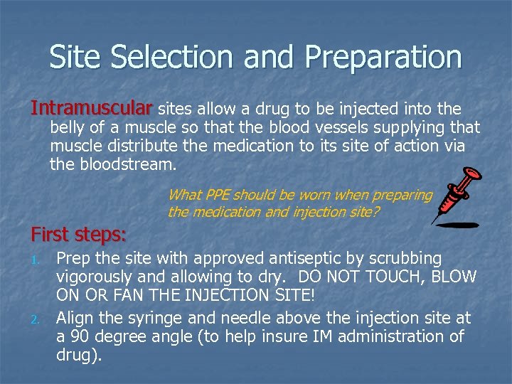 Site Selection and Preparation Intramuscular sites allow a drug to be injected into the