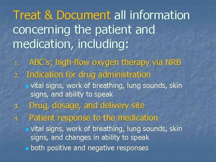 Treat & Document all information concerning the patient and medication, including: 1. 2. ABC’s;