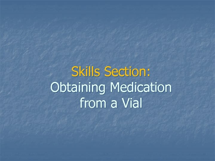 Skills Section: Obtaining Medication from a Vial 