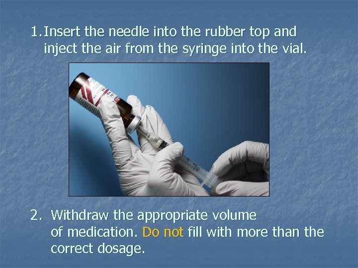 1. Insert the needle into the rubber top and inject the air from the