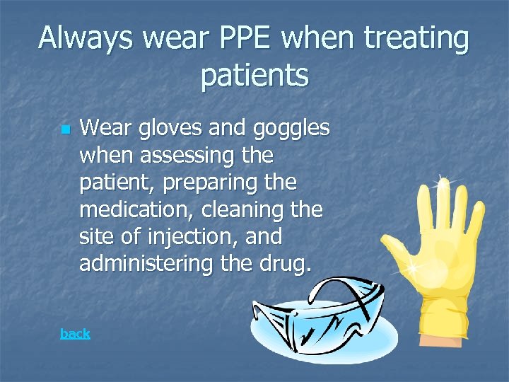 Always wear PPE when treating patients n Wear gloves and goggles when assessing the