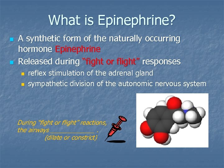 What is Epinephrine? n n A synthetic form of the naturally occurring hormone Epinephrine