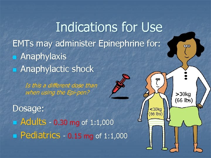 Indications for Use EMTs may administer Epinephrine for: n Anaphylaxis n Anaphylactic shock Is